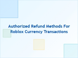 Authorized Roblox Refund Methods for Safe Transactions