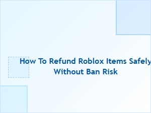 How to Refund Roblox Items Safely Without Ban Risk