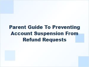 Parent Guide to Preventing Account Suspension From Refunds