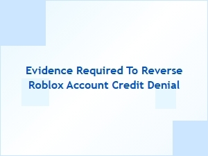 Evidence Required to Reverse Roblox Account Credit Denial