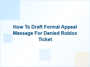 How to Draft Formal Appeal Message for Denied Roblox Ticket