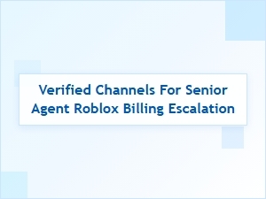 Access Verified Senior Agents for Roblox Billing Escalation