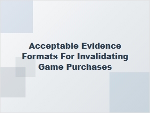 Acceptable Evidence Formats for Invalidating Game Purchases