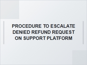 The Process to Escalate Denied Refund on Support Platform