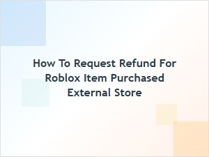 How to Request Refund for Roblox Item From External Store