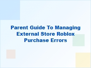 Parent Guide to External Store Roblox Purchase Errors
